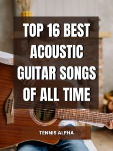Read more about the article Top 16 Best Acoustic Guitar Songs Of All Time