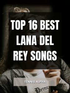 Read more about the article Top 16 Best Lana Del Rey Songs
