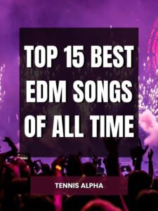 Read more about the article Top 15 Best EDM Songs Of All Time