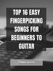 Read more about the article Top 16 Easy Fingerpicking Songs for Beginners to Guitar