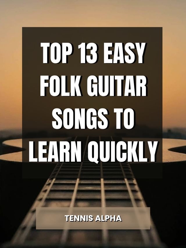 Top 13 Easy Folk Guitar Songs To Learn Quickly Tennis Alpha