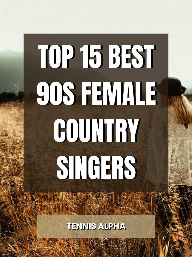 Top 15 Best 90s Female Country Singers Tennis Alpha 