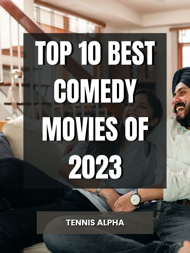 Top 10 Best Comedy Movies Of 2023 - Tennis Alpha