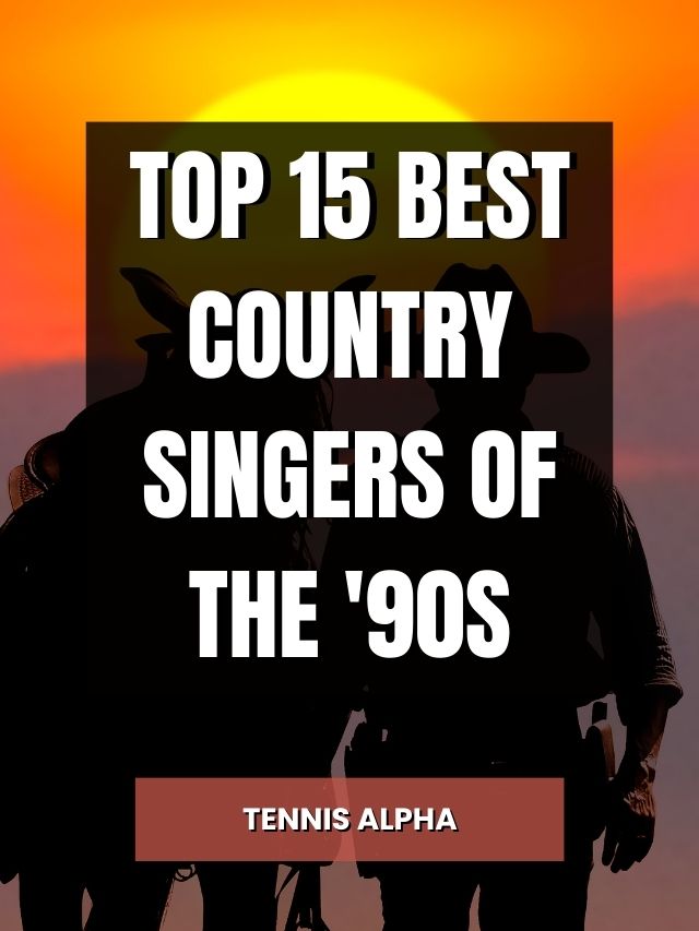 top-15-best-country-singers-of-the-90s-tennis-alpha