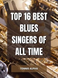 Read more about the article Top 16 Best Blues Singers Of All Time