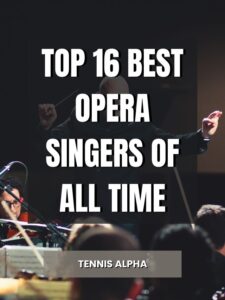 Read more about the article Top 16 Best Opera Singers Of All Time