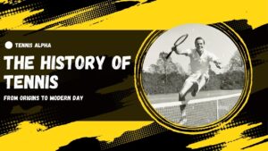 Read more about the article The History of Tennis: From Origins to Modern Day